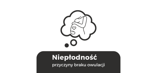 Niepłodność – przyczyny braku owulacji